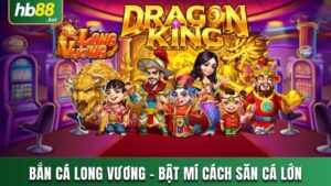 BẮN CÁ LONG VƯƠNG