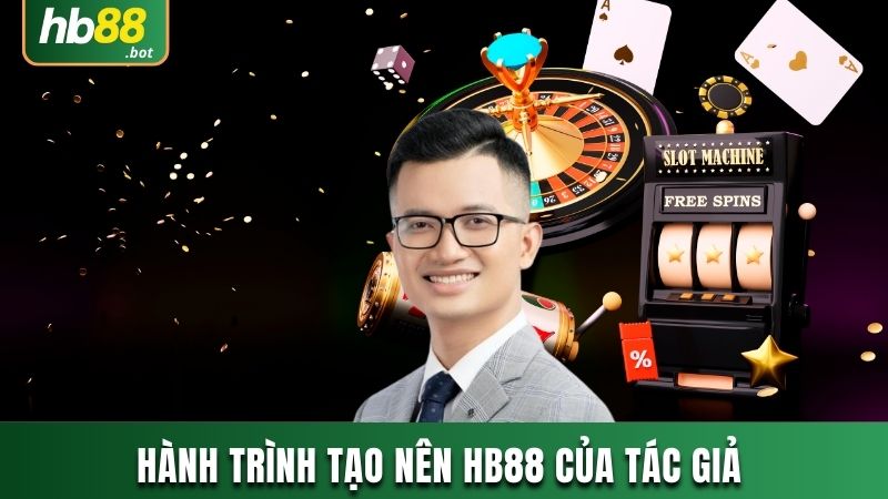 TÁC GIẢ NGUYỄN HOÀNG NAM - HÀNH TRÌNH THÀNH CÔNG CÙNG HB88 5 TÁC GIẢ NGUYỄN HOÀNG NAM